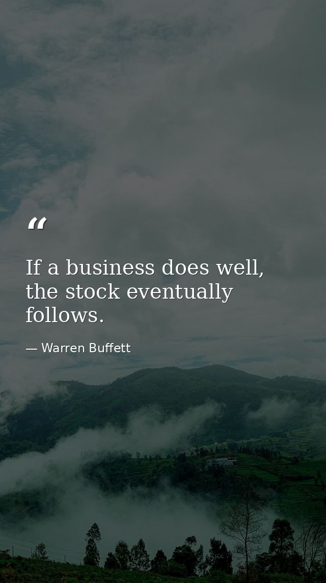 If a business does well, the stock eventually follows. — Warren Buffett