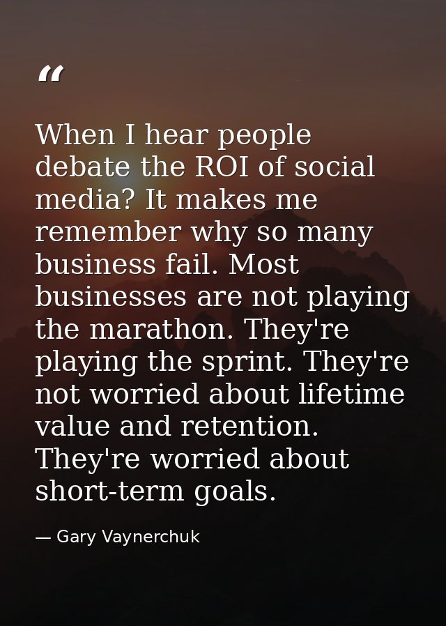 When I hear people debate the ROI of social media? It makes me remember why so many business fail. Most businesses are n — Gary Vaynerchuk