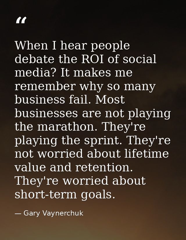 When I hear people debate the ROI of social media? It makes me remember why so many business fail. Most businesses are n — Gary Vaynerchuk