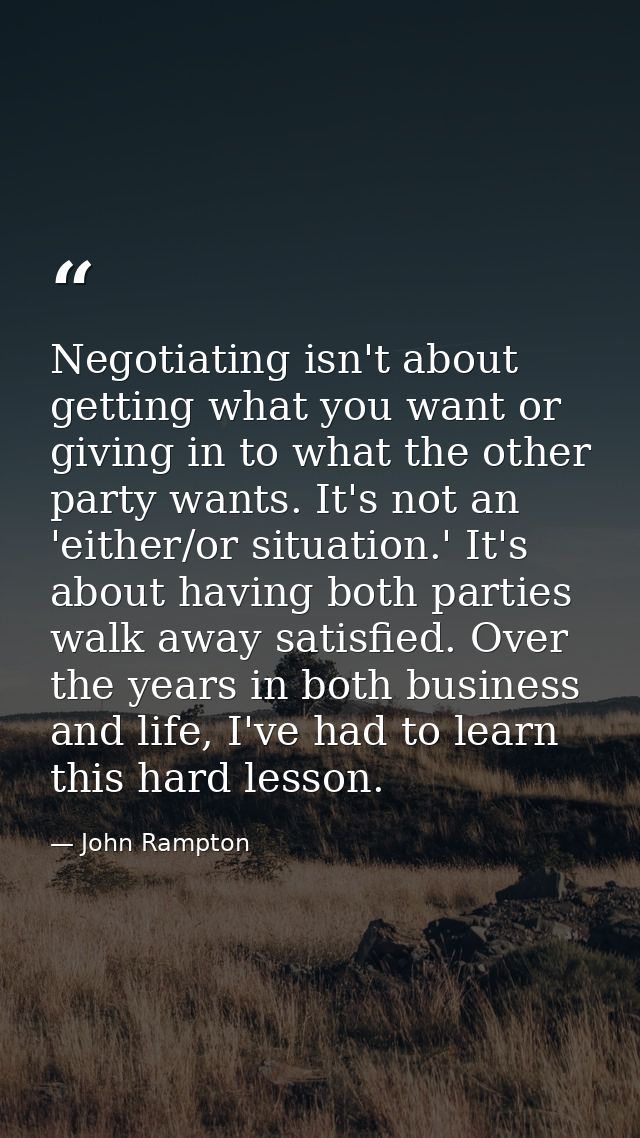 Negotiating isn't about getting what you want or giving in to what the other party wants. It's not an 'either/or situati — John Rampton