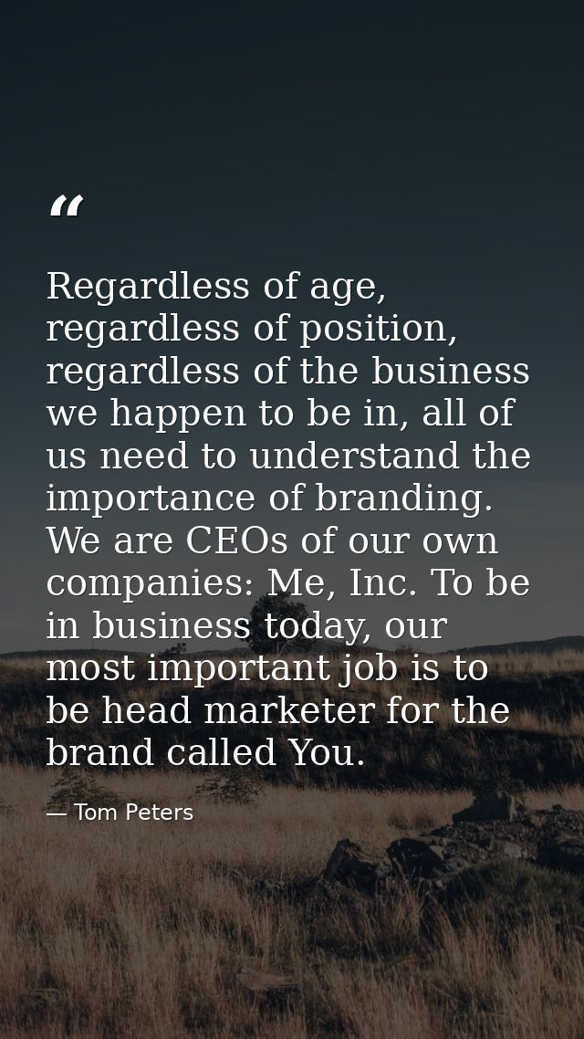 Regardless of age, regardless of position, regardless of the business we happen to be in, all of us need to understand t — Tom Peters