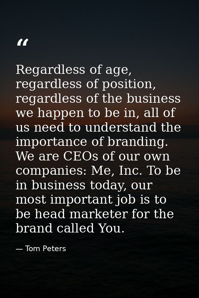 Regardless of age, regardless of position, regardless of the business we happen to be in, all of us need to understand t — Tom Peters