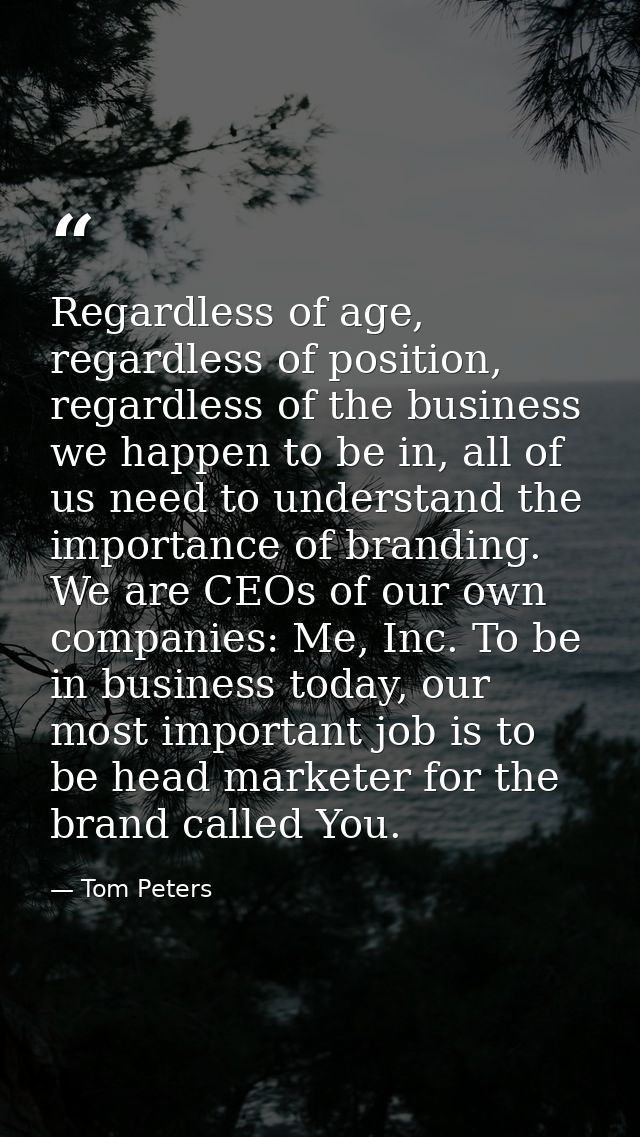 Regardless of age, regardless of position, regardless of the business we happen to be in, all of us need to understand t — Tom Peters