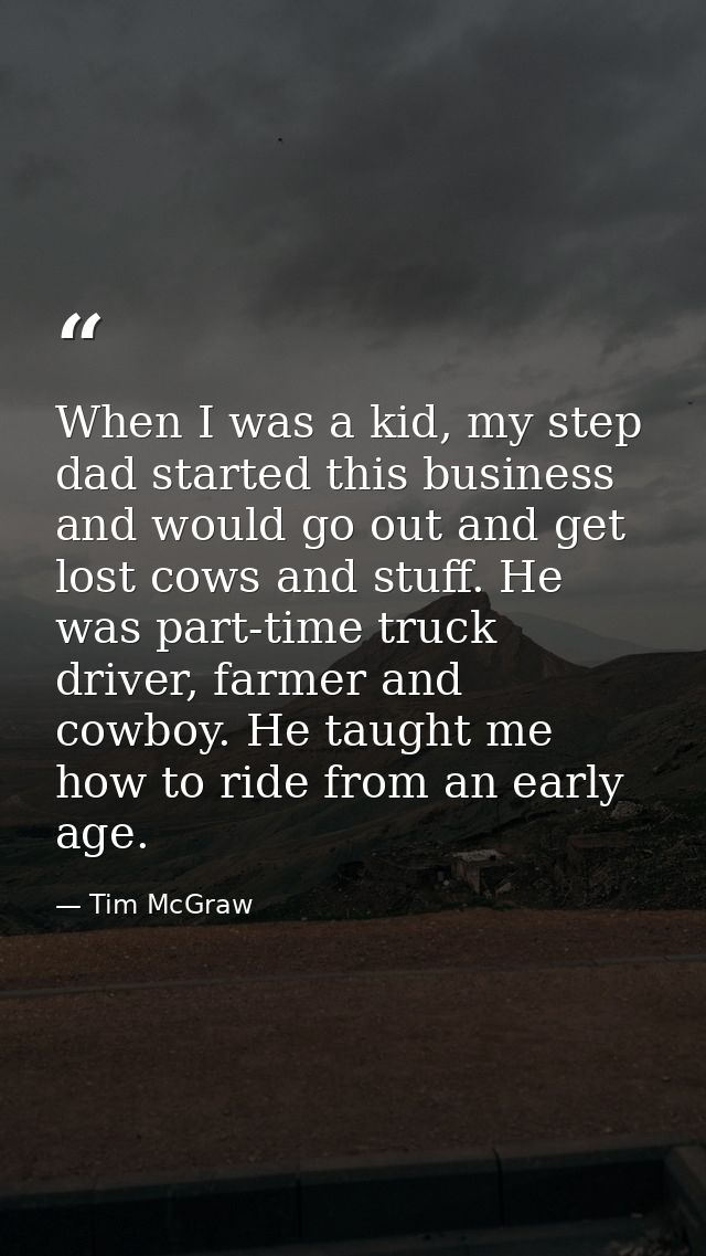 When I was a kid, my step dad started this business and would go out and get lost cows and stuff. He was part-time truck — Tim McGraw