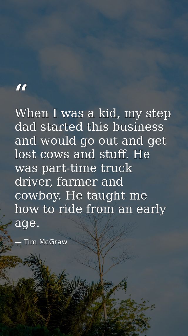 When I was a kid, my step dad started this business and would go out and get lost cows and stuff. He was part-time truck — Tim McGraw