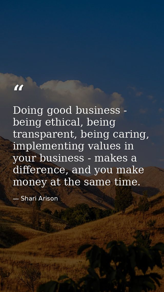 Doing good business - being ethical, being transparent, being caring, implementing values in your business - makes a dif — Shari Arison