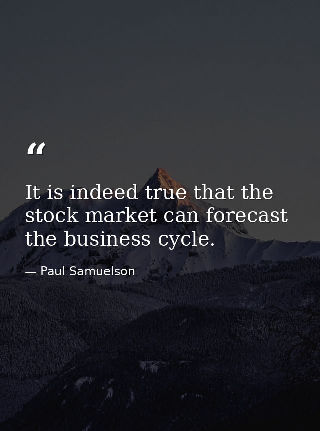 It is indeed true that the stock market can forecast the business cycle. — Paul Samuelson
