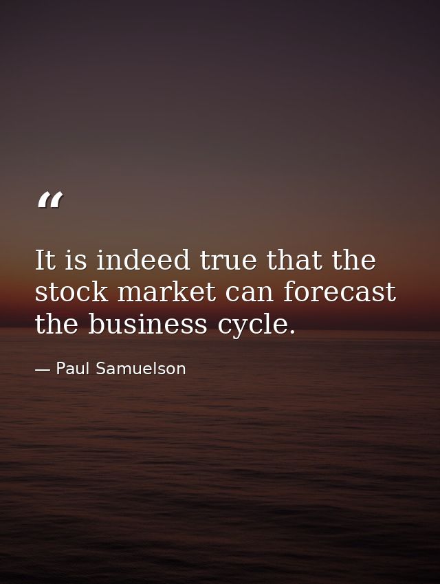 It is indeed true that the stock market can forecast the business cycle. — Paul Samuelson
