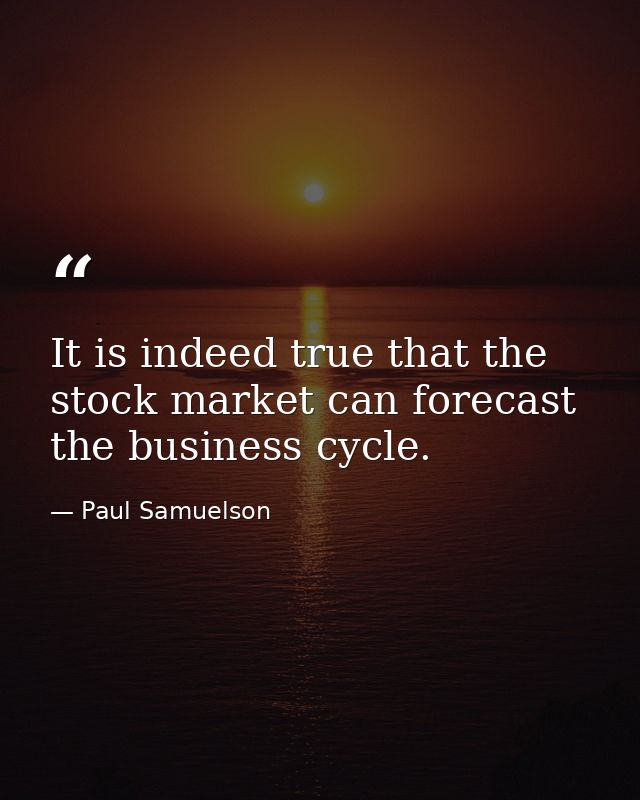 It is indeed true that the stock market can forecast the business cycle. — Paul Samuelson