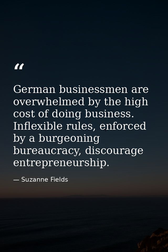 German businessmen are overwhelmed by the high cost of doing business. Inflexible rules, enforced by a burgeoning bureau — Suzanne Fields