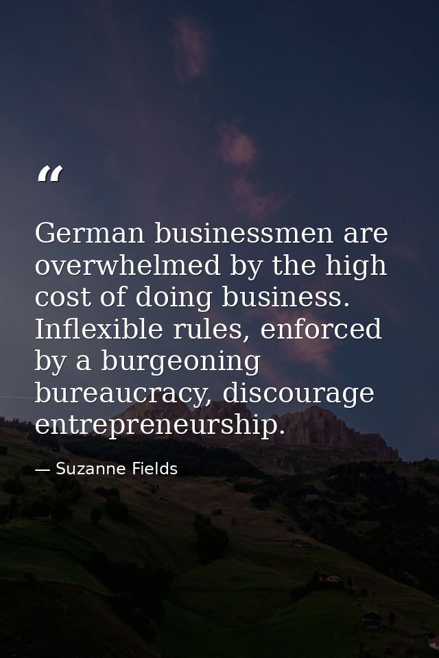 German businessmen are overwhelmed by the high cost of doing business. Inflexible rules, enforced by a burgeoning bureau — Suzanne Fields