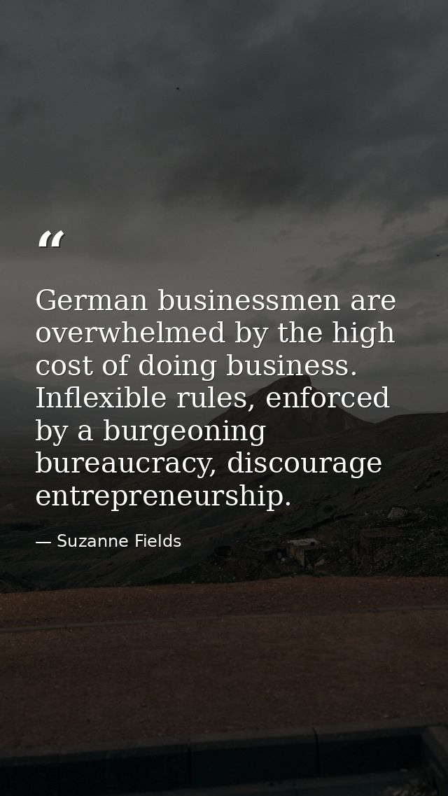 German businessmen are overwhelmed by the high cost of doing business. Inflexible rules, enforced by a burgeoning bureau — Suzanne Fields