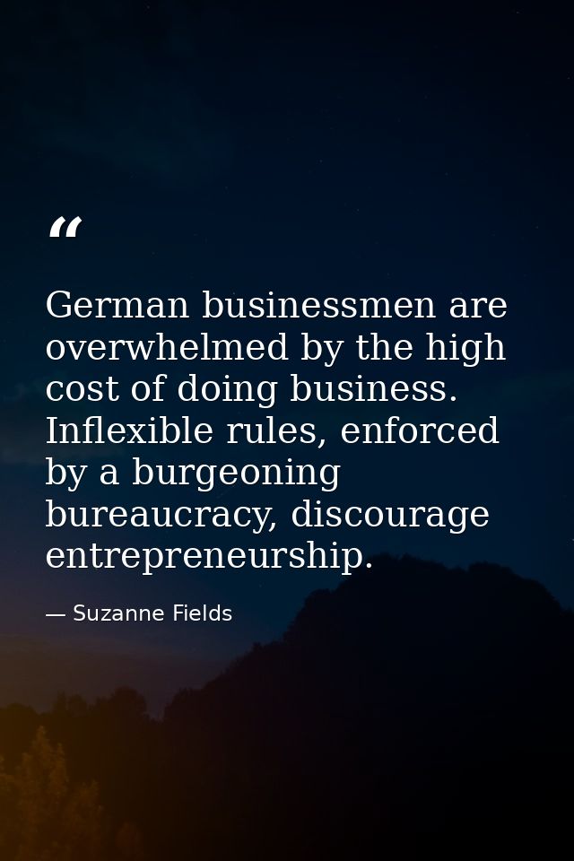 German businessmen are overwhelmed by the high cost of doing business. Inflexible rules, enforced by a burgeoning bureau — Suzanne Fields