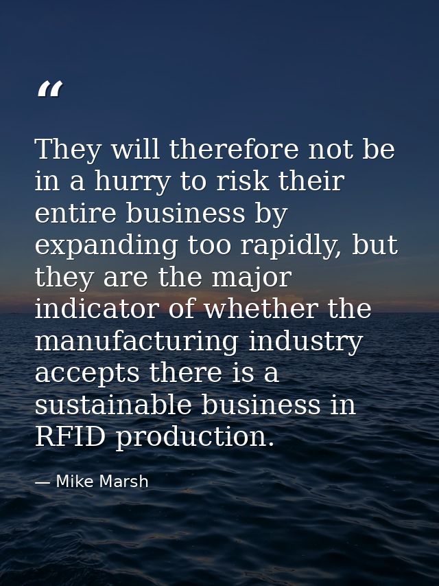 They will therefore not be in a hurry to risk their entire business by expanding too rapidly, but they are the major ind — Mike Marsh
