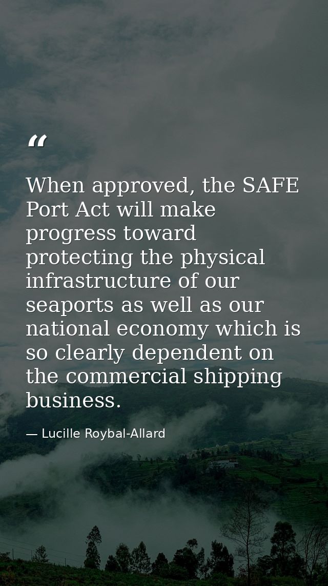 When approved, the SAFE Port Act will make progress toward protecting the physical infrastructure of our seaports as wel — Lucille Roybal-Allard