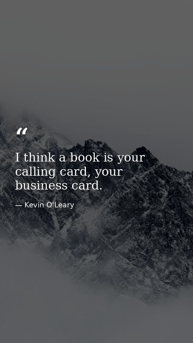 I think a book is your calling card, your business card. — Kevin O'Leary