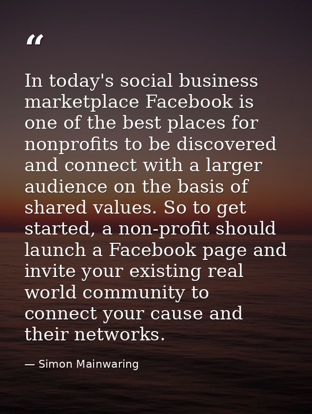 In today's social business marketplace Facebook is one of the best places for nonprofits to be discovered and connect wi — Simon Mainwaring