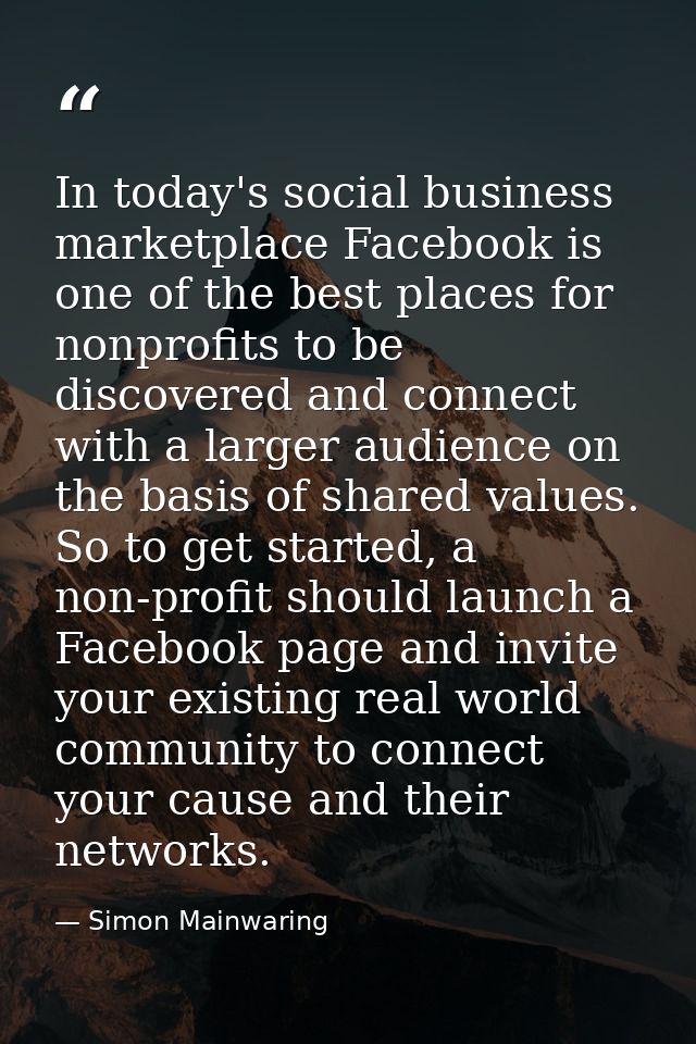 In today's social business marketplace Facebook is one of the best places for nonprofits to be discovered and connect wi — Simon Mainwaring
