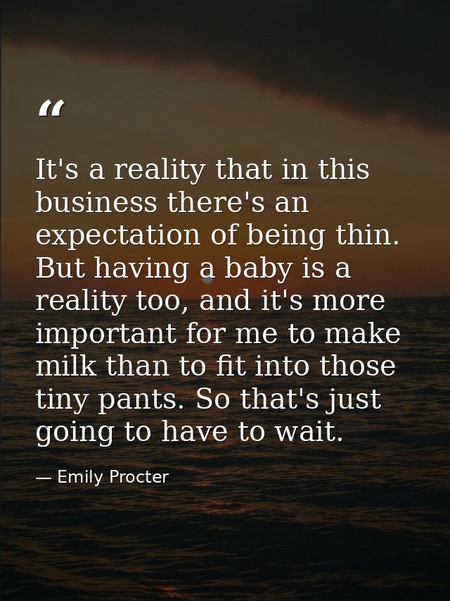 It's a reality that in this business there's an expectation of being thin. But having a baby is a reality too, and it's  — Emily Procter