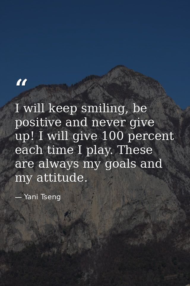 I will keep smiling, be positive and never give up! I will give 100 percent each time I play. These are always my goals  — Yani Tseng