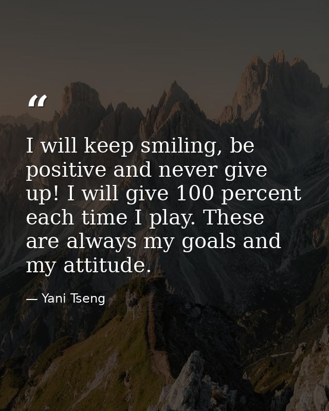 I will keep smiling, be positive and never give up! I will give 100 percent each time I play. These are always my goals  — Yani Tseng