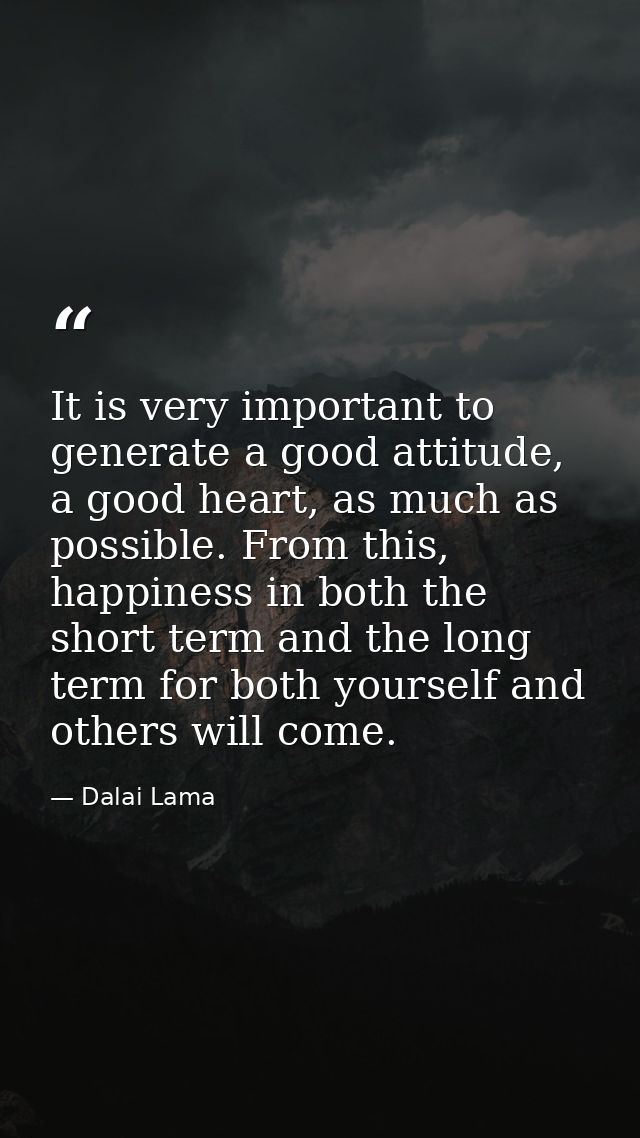 It is very important to generate a good attitude, a good heart, as much as possible. From this, happiness in both the sh — Dalai Lama