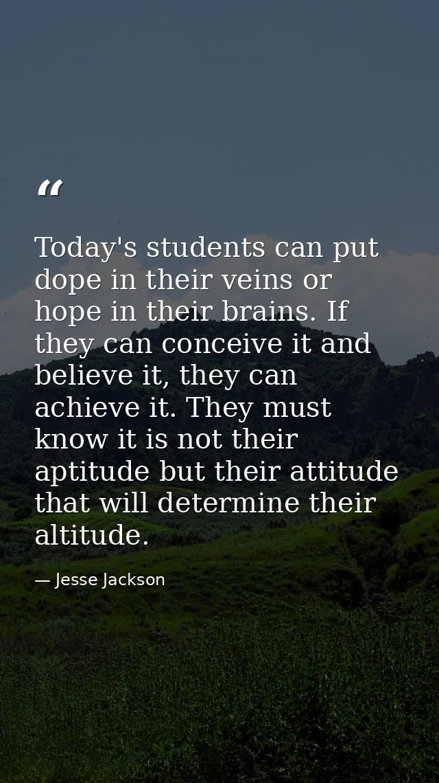 Today's students can put dope in their veins or hope in their brains. If they can conceive it and believe it, they can a — Jesse Jackson