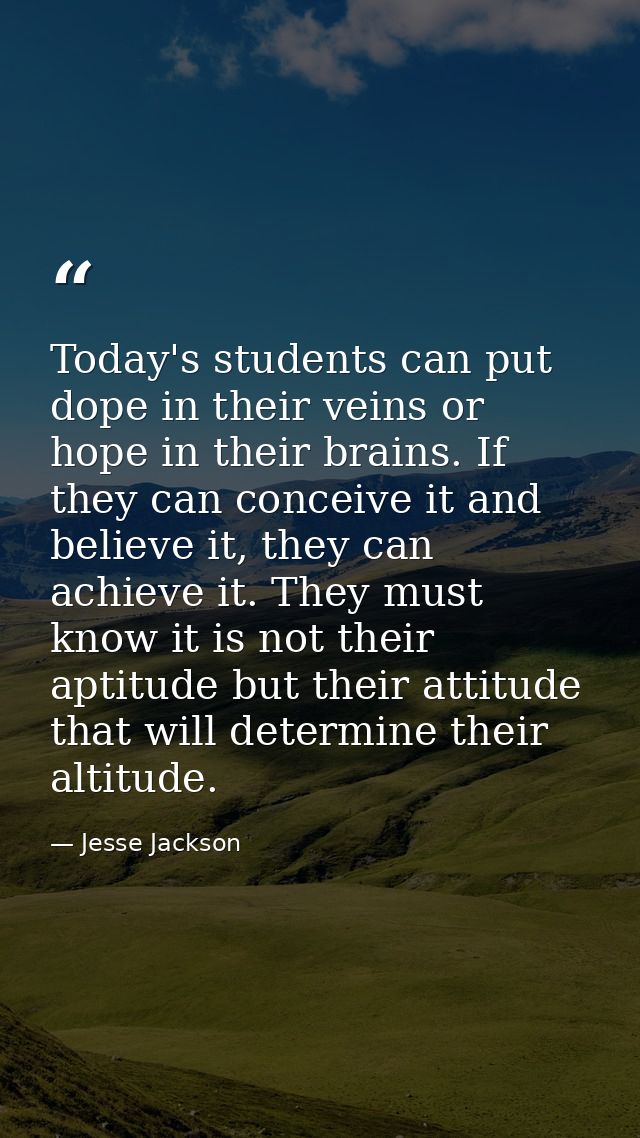 Today's students can put dope in their veins or hope in their brains. If they can conceive it and believe it, they can a — Jesse Jackson