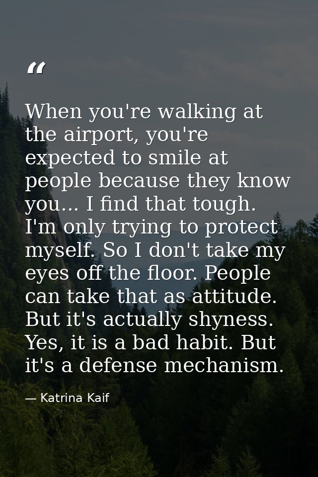 When you're walking at the airport, you're expected to smile at people because they know you... I find that tough. I'm o — Katrina Kaif
