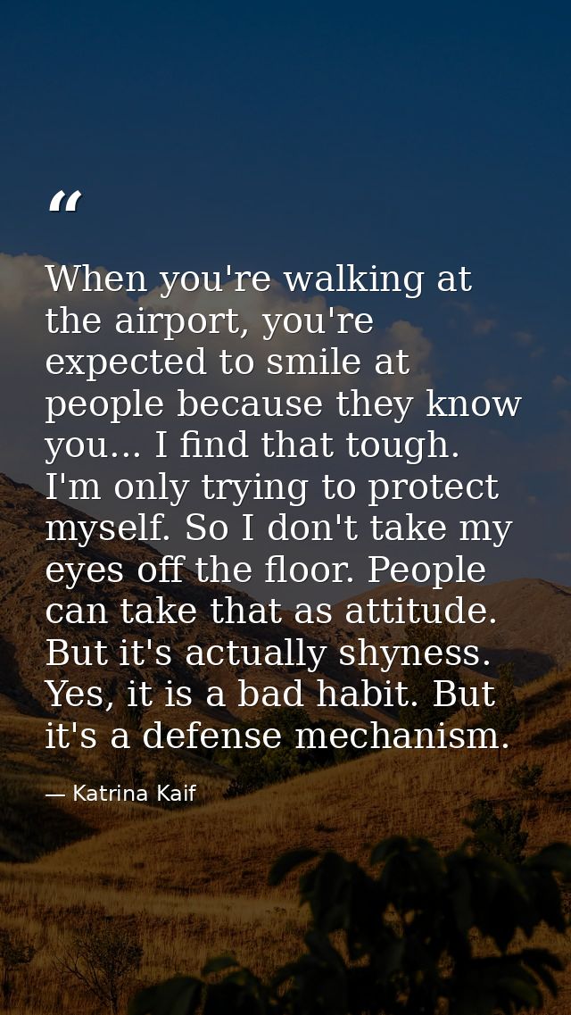 When you're walking at the airport, you're expected to smile at people because they know you... I find that tough. I'm o — Katrina Kaif