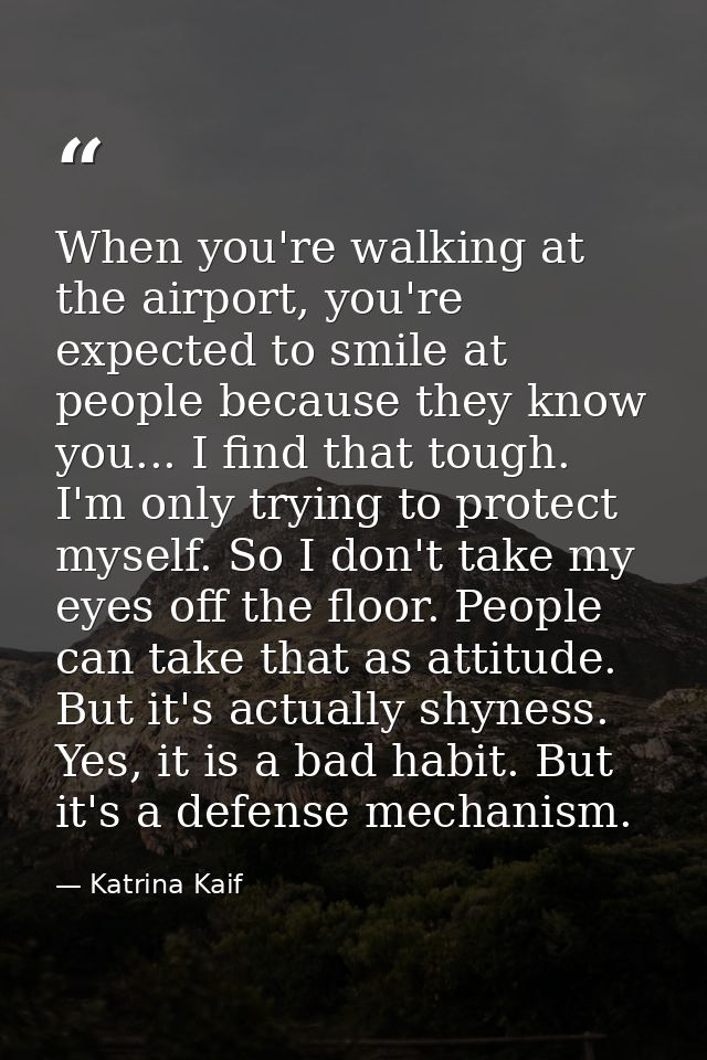 When you're walking at the airport, you're expected to smile at people because they know you... I find that tough. I'm o — Katrina Kaif