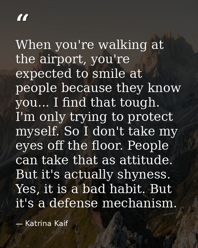 When you're walking at the airport, you're expected to smile at people because they know you... I find that tough. I'm o — Katrina Kaif