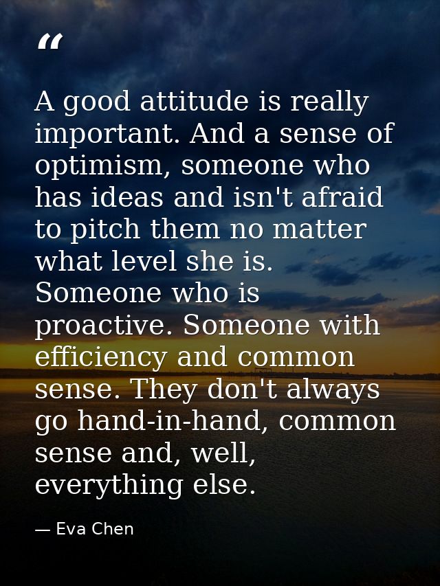 A good attitude is really important. And a sense of optimism, someone who has ideas and isn't afraid to pitch them no ma — Eva Chen