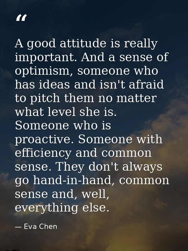 A good attitude is really important. And a sense of optimism, someone who has ideas and isn't afraid to pitch them no ma — Eva Chen