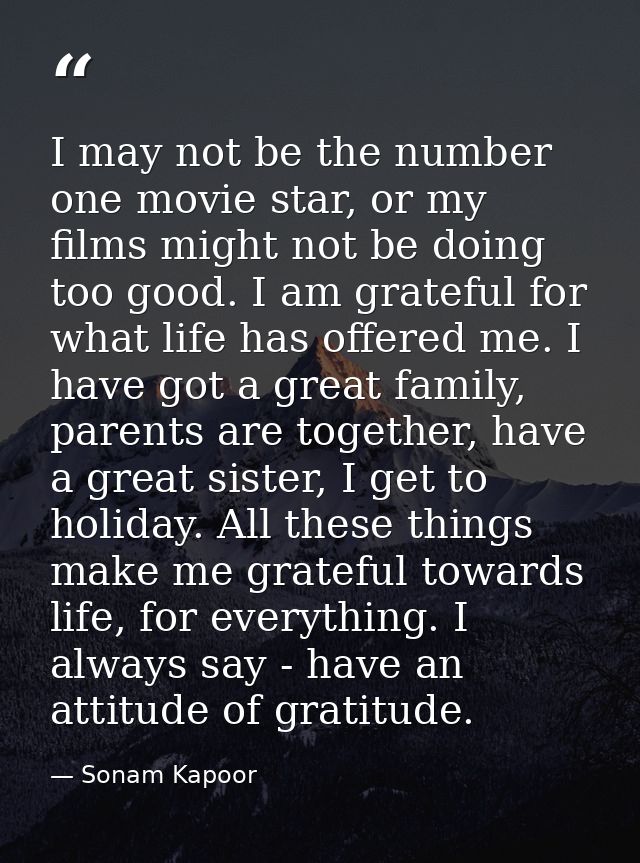 I may not be the number one movie star, or my films might not be doing too good. I am grateful for what life has offered — Sonam Kapoor