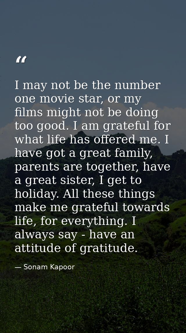 I may not be the number one movie star, or my films might not be doing too good. I am grateful for what life has offered — Sonam Kapoor