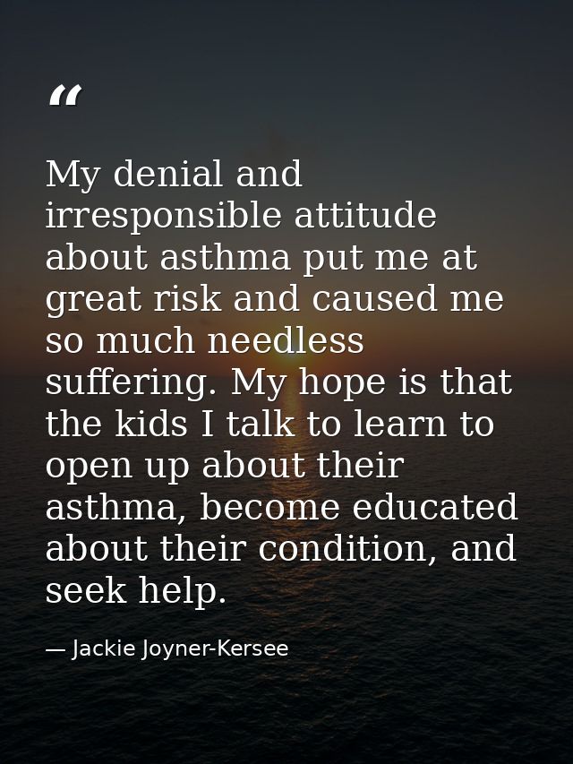 My denial and irresponsible attitude about asthma put me at great risk and caused me so much needless suffering. My hope — Jackie Joyner-Kersee