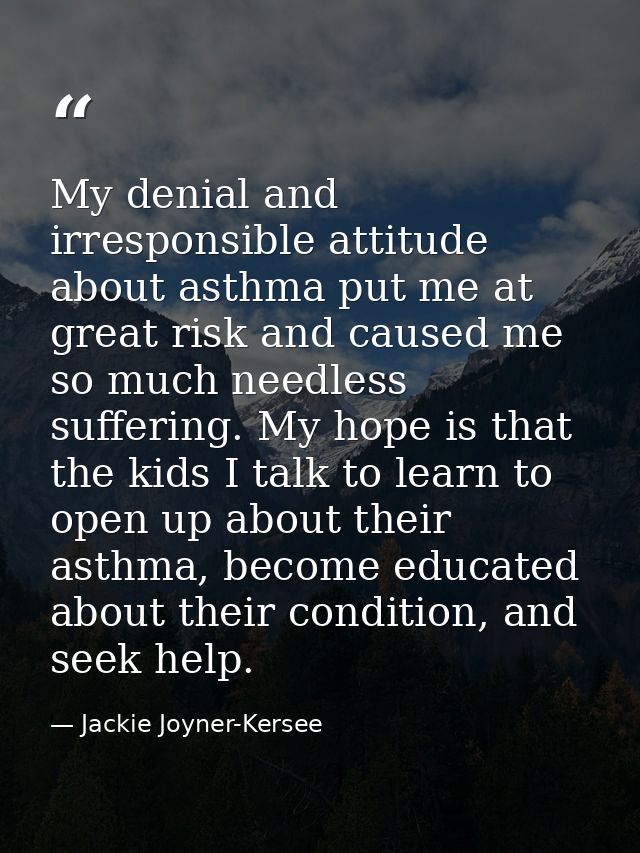 My denial and irresponsible attitude about asthma put me at great risk and caused me so much needless suffering. My hope — Jackie Joyner-Kersee