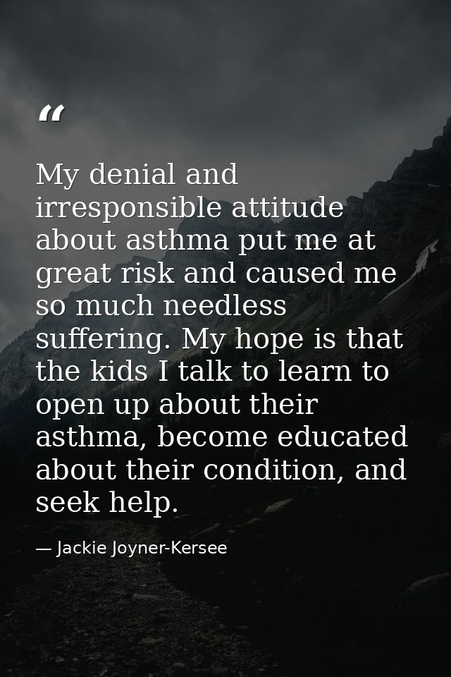 My denial and irresponsible attitude about asthma put me at great risk and caused me so much needless suffering. My hope — Jackie Joyner-Kersee