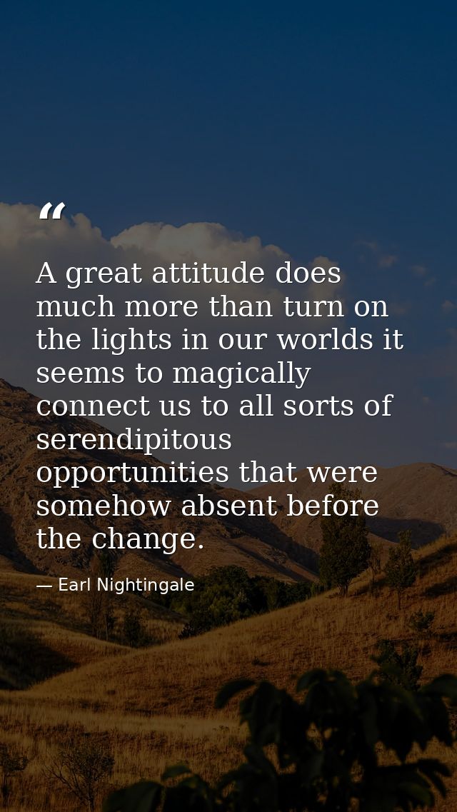 A great attitude does much more than turn on the lights in our worlds it seems to magically connect us to all sorts of s — Earl Nightingale