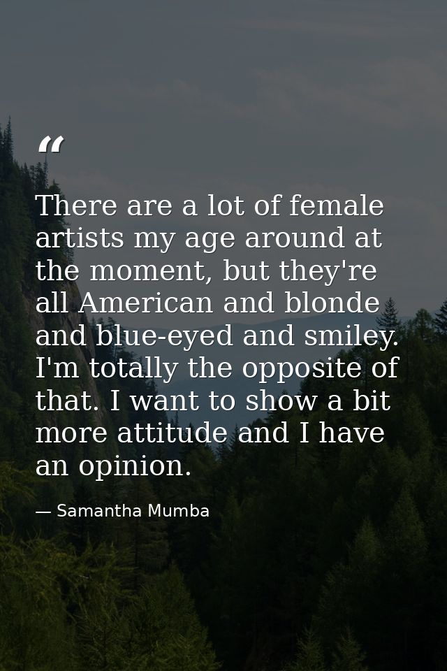 There are a lot of female artists my age around at the moment, but they're all American and blonde and blue-eyed and smi — Samantha Mumba