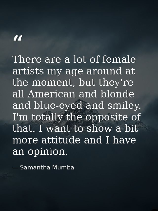 There are a lot of female artists my age around at the moment, but they're all American and blonde and blue-eyed and smi — Samantha Mumba