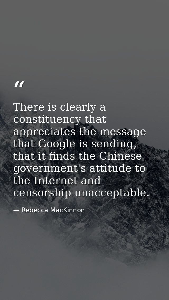 There is clearly a constituency that appreciates the message that Google is sending, that it finds the Chinese governmen — Rebecca MacKinnon