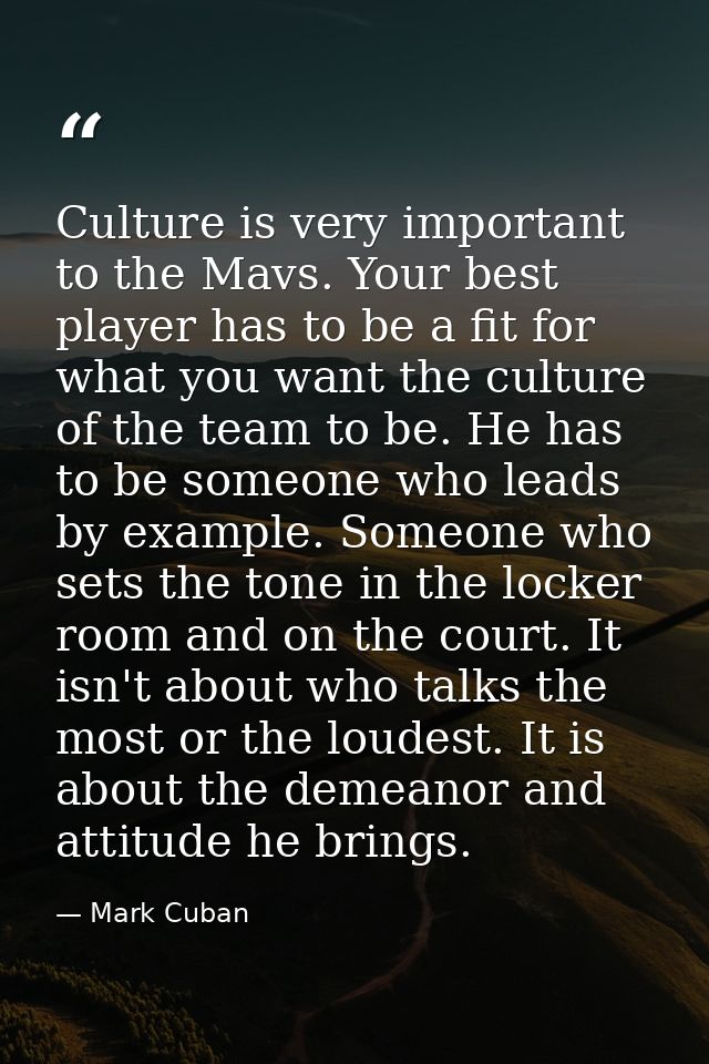 Culture is very important to the Mavs. Your best player has to be a fit for what you want the culture of the team to be. — Mark Cuban