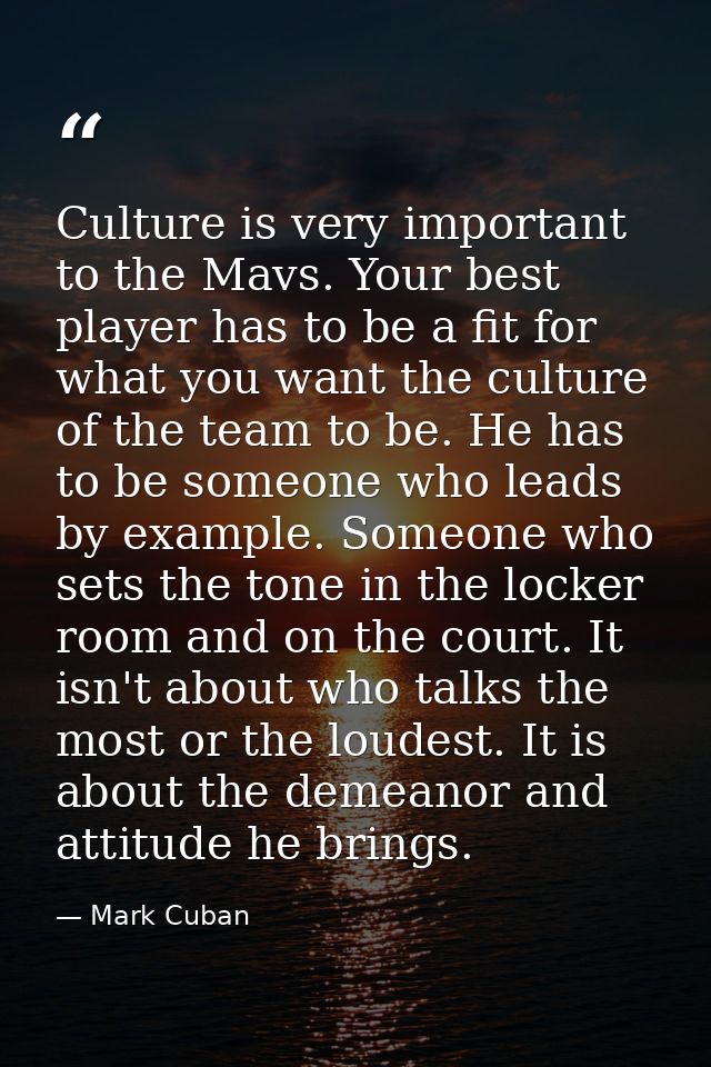 Culture is very important to the Mavs. Your best player has to be a fit for what you want the culture of the team to be. — Mark Cuban