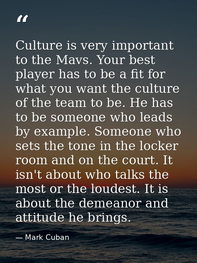 Culture is very important to the Mavs. Your best player has to be a fit for what you want the culture of the team to be. — Mark Cuban