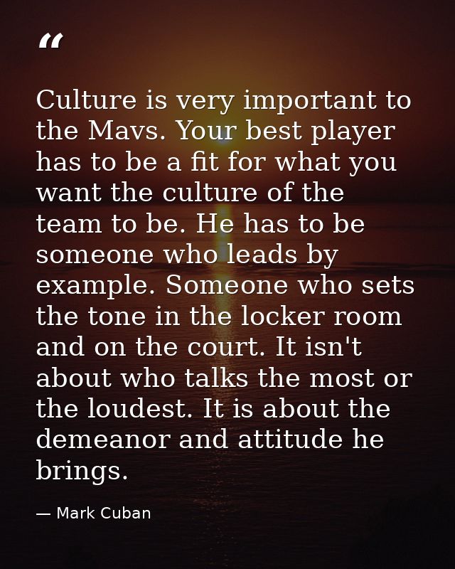 Culture is very important to the Mavs. Your best player has to be a fit for what you want the culture of the team to be. — Mark Cuban