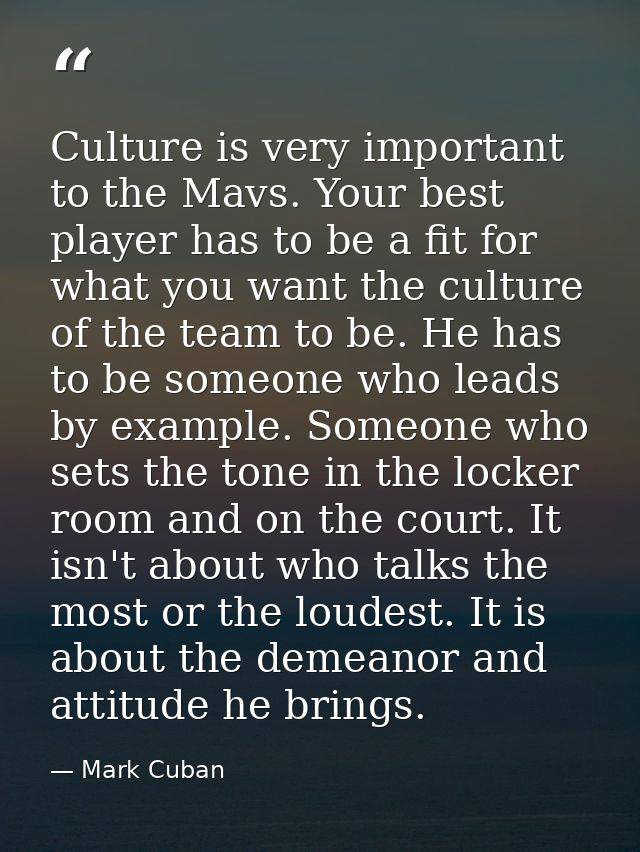 Culture is very important to the Mavs. Your best player has to be a fit for what you want the culture of the team to be. — Mark Cuban