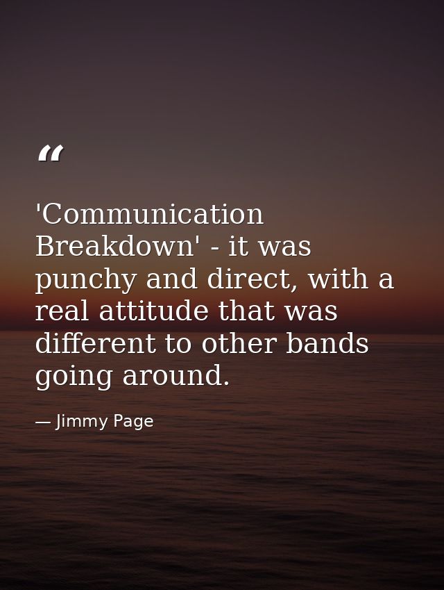'Communication Breakdown' - it was punchy and direct, with a real attitude that was different to other bands going aroun — Jimmy Page