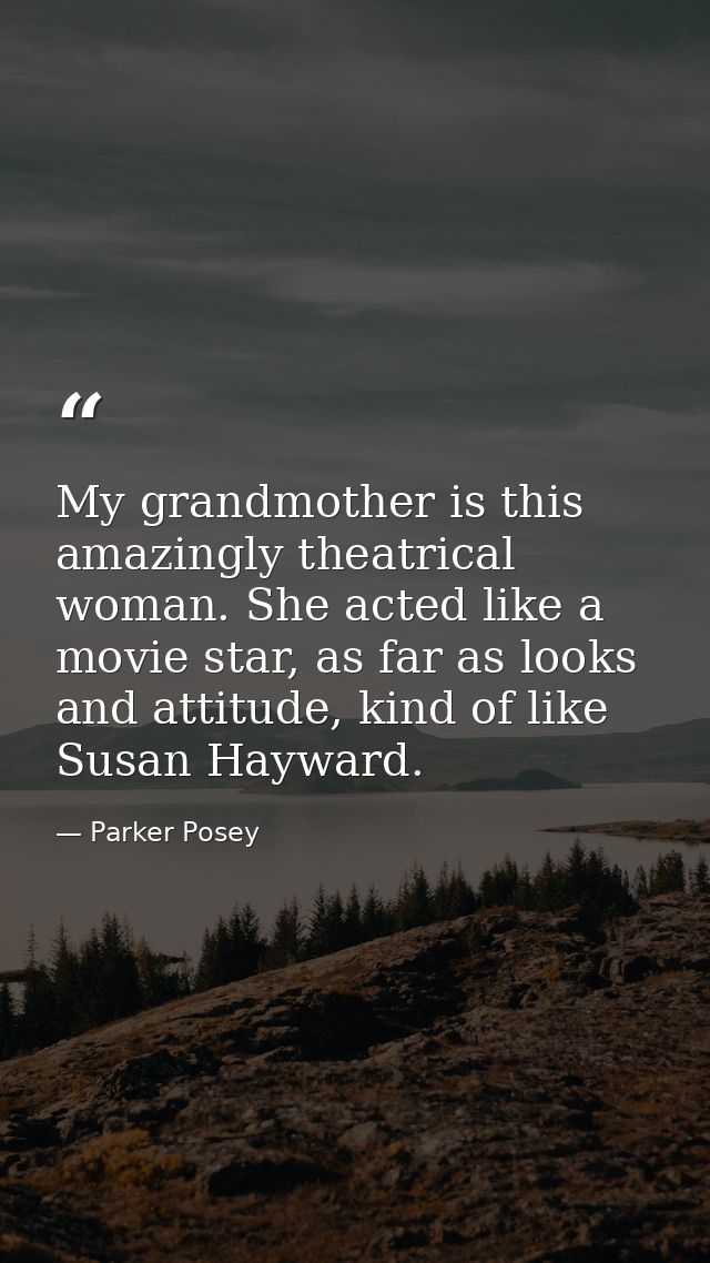 My grandmother is this amazingly theatrical woman. She acted like a movie star, as far as looks and attitude, kind of li — Parker Posey